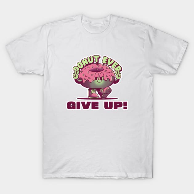 Donut Give Up T-Shirt by Wilcox PhotoArt